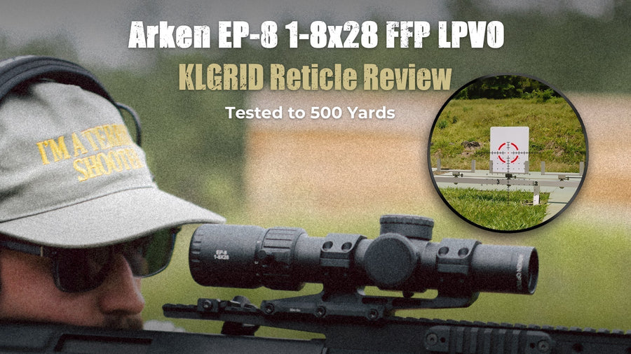 Arken EP-8 1-8x28 FFP LPVO KLGRID Review: Tested at 500 Yards